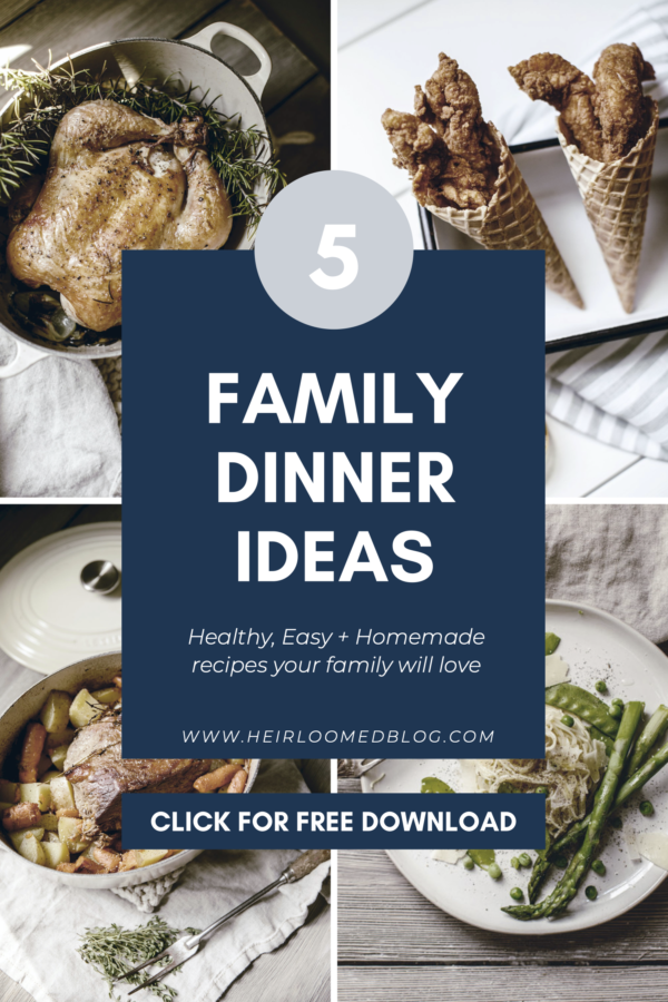 Healthy Family Dinner Ideas • Heirloomed Blog